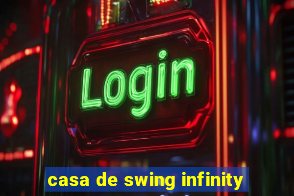 casa de swing infinity